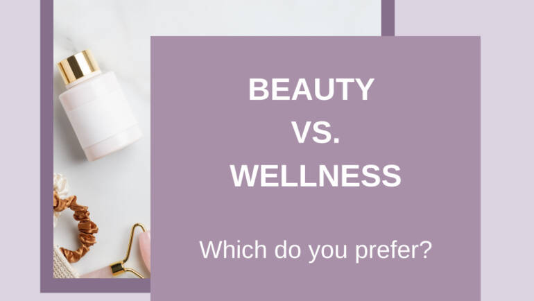 beauty versus wellness - the choices we make