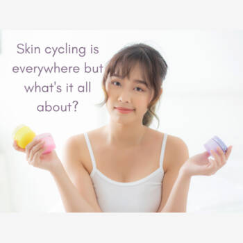 Skin Cycling - what is it?